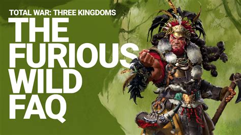 Total War: THREE KINGDOMS – The Furious Wild FAQ.